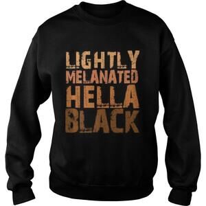 Lightly Melanated Hella Black History Melanin Afro Pride Sweatshirt
